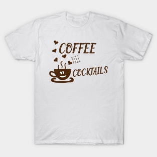 Coffee Til Cocktails T-Shirt